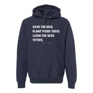 Save The Bees Plant More Trees Clean The Seas Titties Premium Hoodie