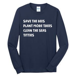 Save The Bees Plant More Trees Clean The Seas Titties Tall Long Sleeve T-Shirt