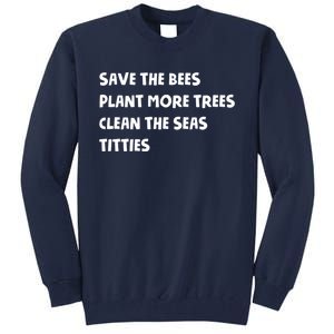 Save The Bees Plant More Trees Clean The Seas Titties Tall Sweatshirt