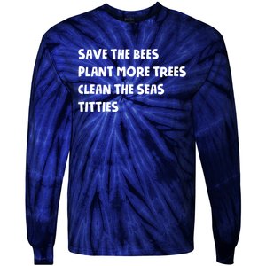 Save The Bees Plant More Trees Clean The Seas Titties Tie-Dye Long Sleeve Shirt