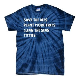 Save The Bees Plant More Trees Clean The Seas Titties Tie-Dye T-Shirt