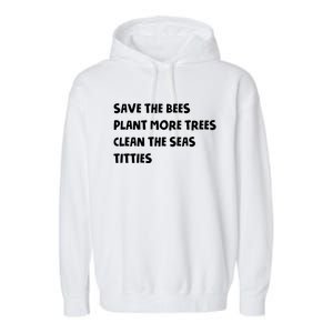 Save The Bees Plant More Trees Clean The Seas Titties Garment-Dyed Fleece Hoodie