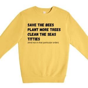 Save The Bees Plant More Trees Clean The Seas Titties Funny Gift Premium Crewneck Sweatshirt