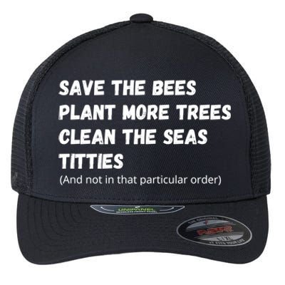 Save The Bees Plant More Trees Clean The Seas Titties Funny Gift Flexfit Unipanel Trucker Cap