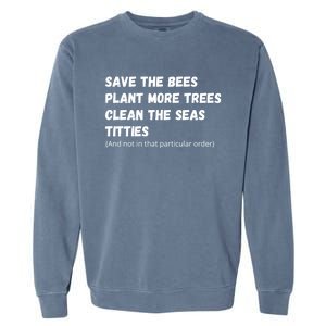 Save The Bees Plant More Trees Clean The Seas Titties Funny Gift Garment-Dyed Sweatshirt