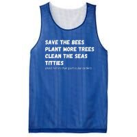 Save The Bees Plant More Trees Clean The Seas Titties Funny Gift Mesh Reversible Basketball Jersey Tank