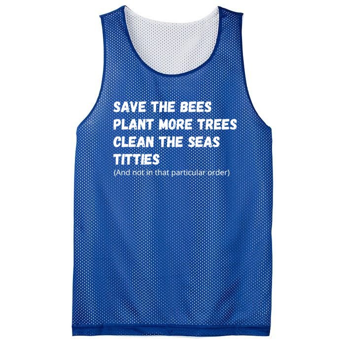 Save The Bees Plant More Trees Clean The Seas Titties Funny Gift Mesh Reversible Basketball Jersey Tank