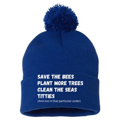 Save The Bees Plant More Trees Clean The Seas Titties Funny Gift Pom Pom 12in Knit Beanie