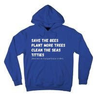 Save The Bees Plant More Trees Clean The Seas Titties Funny Gift Tall Hoodie