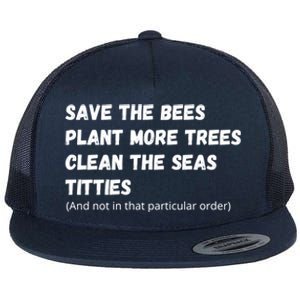 Save The Bees Plant More Trees Clean The Seas Titties Funny Gift Flat Bill Trucker Hat