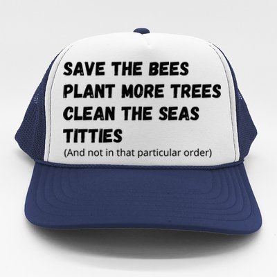 Save The Bees Plant More Trees Clean The Seas Titties Funny Gift Trucker Hat