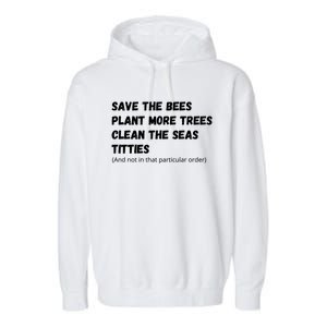 Save The Bees Plant More Trees Clean The Seas Titties Funny Gift Garment-Dyed Fleece Hoodie