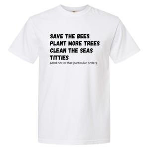 Save The Bees Plant More Trees Clean The Seas Titties Funny Gift Garment-Dyed Heavyweight T-Shirt