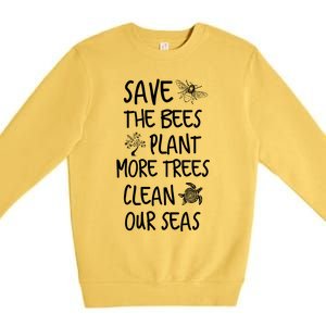 Save The Bees Plant More Trees Clean Our Seas Environt Gift Premium Crewneck Sweatshirt