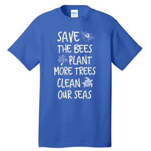 Save The Bees Plant More Trees Clean Our Seas Environt Gift Tall T-Shirt