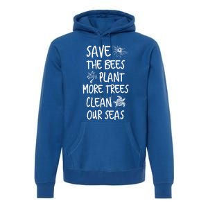 Save The Bees Plant More Trees Clean Our Seas Environt Gift Premium Hoodie