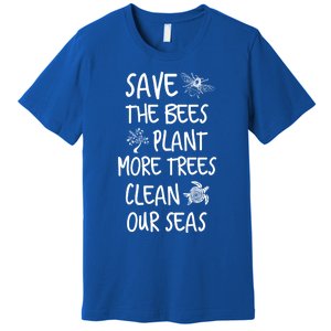 Save The Bees Plant More Trees Clean Our Seas Environt Gift Premium T-Shirt