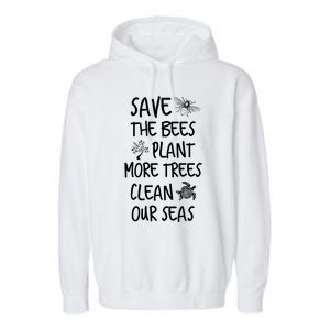 Save The Bees Plant More Trees Clean Our Seas Environt Gift Garment-Dyed Fleece Hoodie