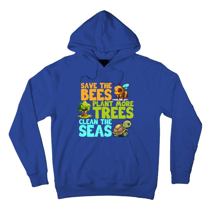 Save The Bees Plant More Trees Clean The Seas Earth Day Gift Hoodie