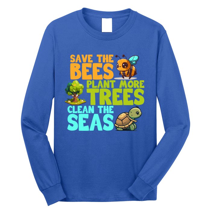 Save The Bees Plant More Trees Clean The Seas Earth Day Gift Long Sleeve Shirt