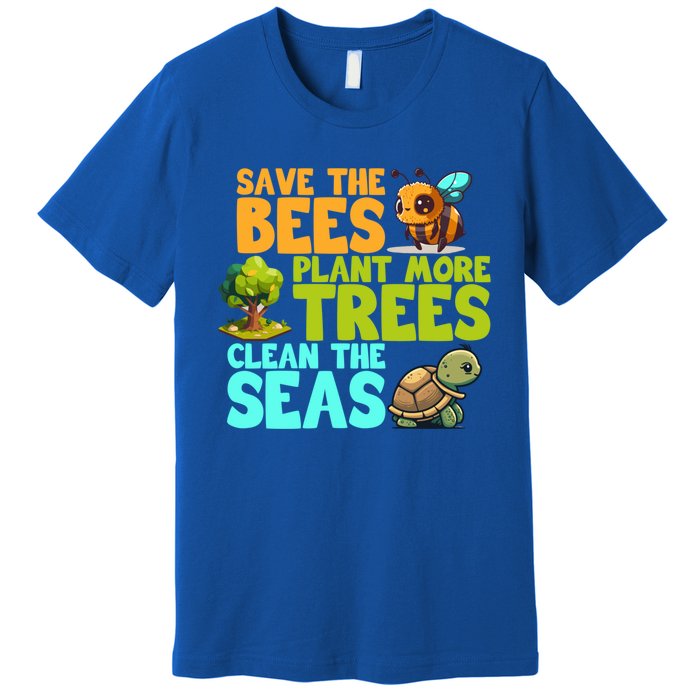 Save The Bees Plant More Trees Clean The Seas Earth Day Gift Premium T-Shirt