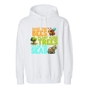 Save The Bees Plant More Trees Clean The Seas Earth Day Gift Garment-Dyed Fleece Hoodie