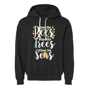 Save The Bees Plant Trees Clean The Seas Environtal Gift Garment-Dyed Fleece Hoodie