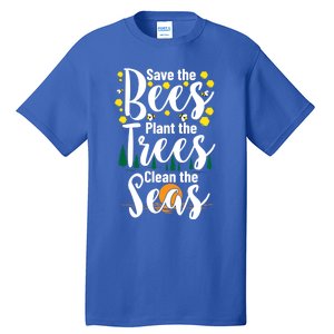 Save The Bees Plant Trees Clean The Seas Environtal Gift Tall T-Shirt