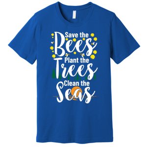 Save The Bees Plant Trees Clean The Seas Environtal Gift Premium T-Shirt