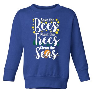 Save The Bees Plant Trees Clean The Seas Environtal Gift Toddler Sweatshirt