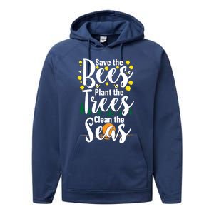 Save The Bees Plant Trees Clean The Seas Environtal Gift Performance Fleece Hoodie