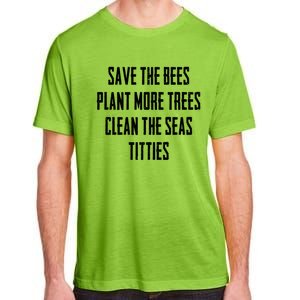 Save The Bees Plant More Trees Clean The Seas Titties Gift Adult ChromaSoft Performance T-Shirt