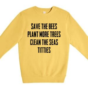 Save The Bees Plant More Trees Clean The Seas Titties Gift Premium Crewneck Sweatshirt