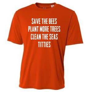 Save The Bees Plant More Trees Clean The Seas Titties Gift Cooling Performance Crew T-Shirt