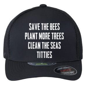 Save The Bees Plant More Trees Clean The Seas Titties Gift Flexfit Unipanel Trucker Cap