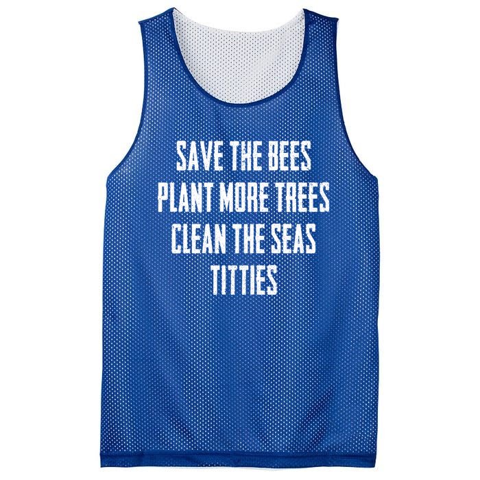 Save The Bees Plant More Trees Clean The Seas Titties Gift Mesh Reversible Basketball Jersey Tank