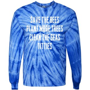 Save The Bees Plant More Trees Clean The Seas Titties Gift Tie-Dye Long Sleeve Shirt