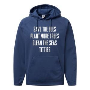 Save The Bees Plant More Trees Clean The Seas Titties Gift Performance Fleece Hoodie