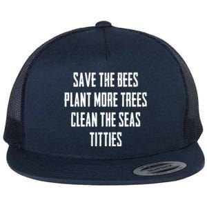 Save The Bees Plant More Trees Clean The Seas Titties Gift Flat Bill Trucker Hat