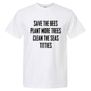 Save The Bees Plant More Trees Clean The Seas Titties Gift Garment-Dyed Heavyweight T-Shirt