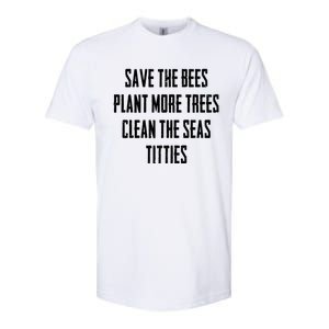 Save The Bees Plant More Trees Clean The Seas Titties Gift Softstyle CVC T-Shirt