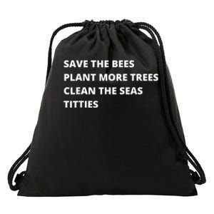 Save The Bees Plant More Trees Clean The Seas Titties Drawstring Bag