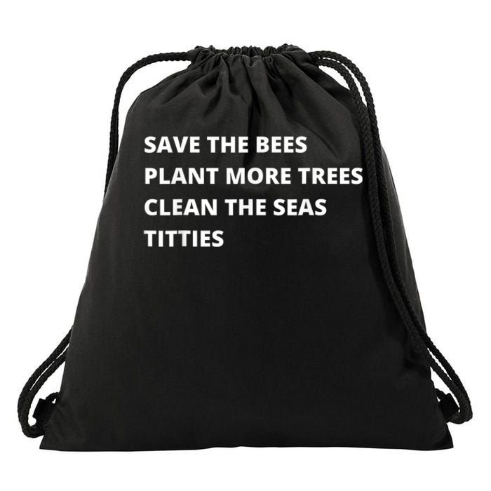 Save The Bees Plant More Trees Clean The Seas Titties Drawstring Bag