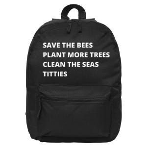 Save The Bees Plant More Trees Clean The Seas Titties 16 in Basic Backpack