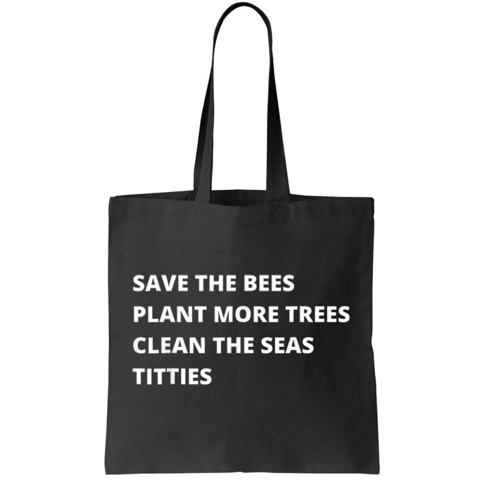 Save The Bees Plant More Trees Clean The Seas Titties Tote Bag