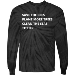 Save The Bees Plant More Trees Clean The Seas Titties Tie-Dye Long Sleeve Shirt