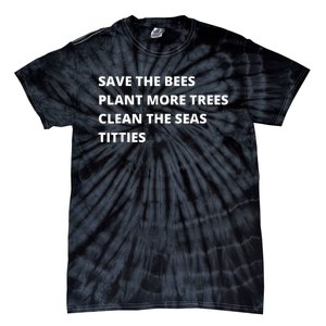 Save The Bees Plant More Trees Clean The Seas Titties Tie-Dye T-Shirt