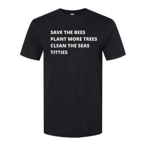 Save The Bees Plant More Trees Clean The Seas Titties Softstyle CVC T-Shirt