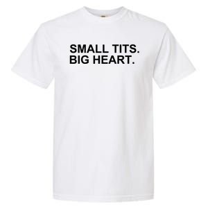 Small Tits Big Heart Garment-Dyed Heavyweight T-Shirt