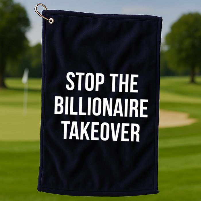 Stop The Billionaire Takeover Golf Towel